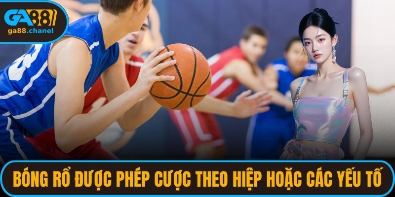 Bóng rổ được phép cược theo hiệp hoặc các yếu tố