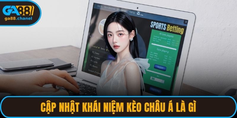 Cập nhật khái niệm kèo châu Á là gì