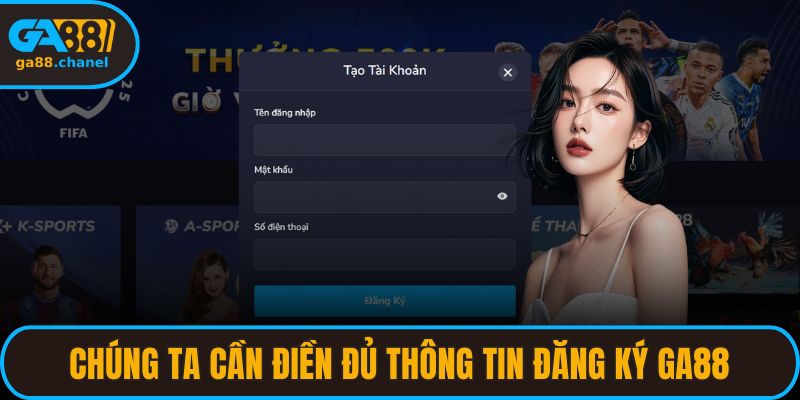 Chúng ta cần điền đủ thông tin đăng ký GA88