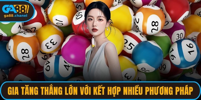 Gia tăng thắng lớn với kết hợp nhiều phương pháp