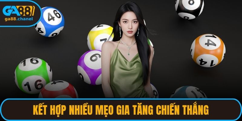 Kết hợp nhiều mẹo hiệu quả khác gia tăng chiến thắng