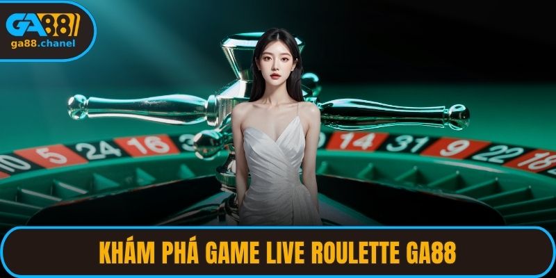 Khám phá game live roulette GA88