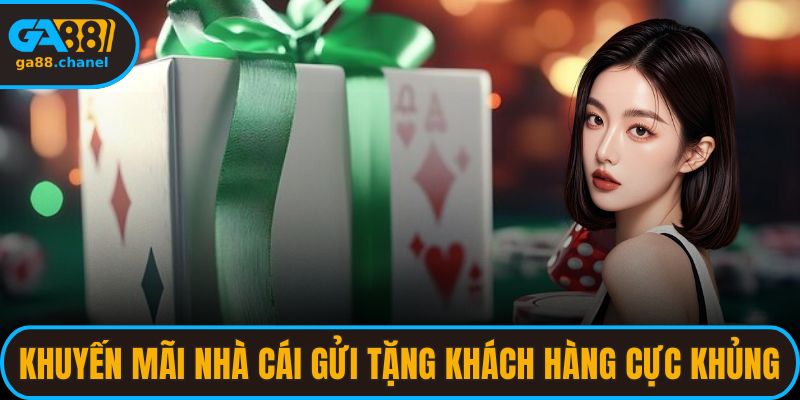 Khuyến mãi nhà cái gửi tặng khách hàng cực khủng
