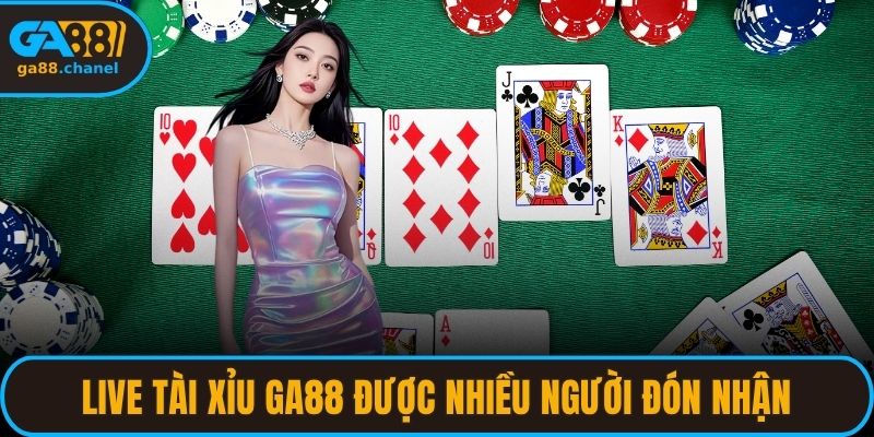 Live tài xỉu GA88 được nhiều người đón nhận