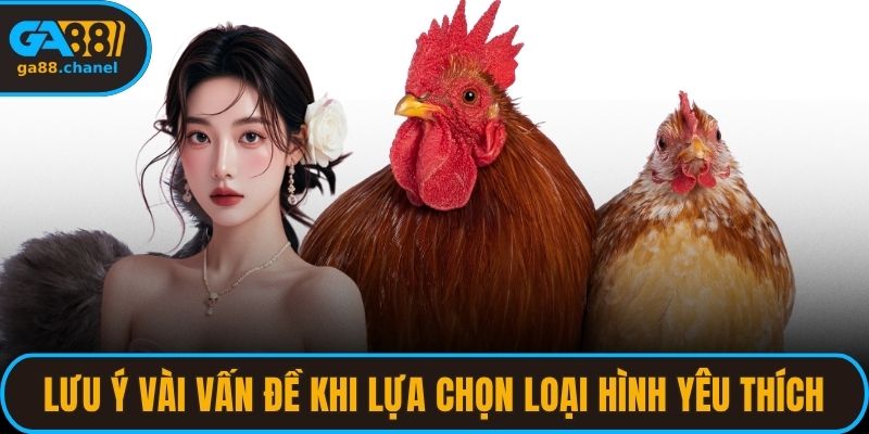 Lưu ý vài vấn đề khi lựa chọn loại hình yêu thích