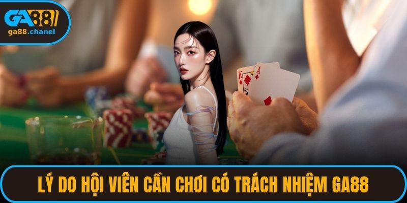 Lý do hội viên cần chơi có trách nhiệm GA88