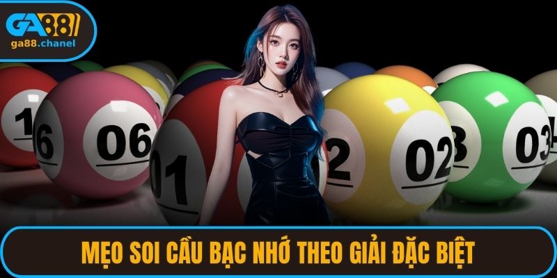 Mẹo soi cầu bạc nhớ theo giải đặc biệt ở các kỳ giải