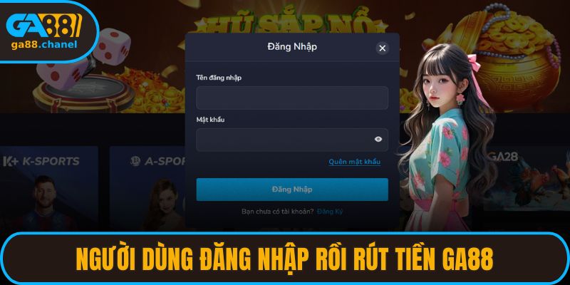 Người dùng đăng nhập rồi rút tiền GA88