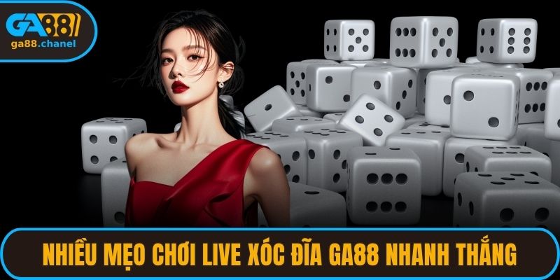Nhiều mẹo chơi live xóc đĩa GA88 nhanh thắng