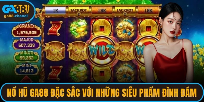 Nổ hũ GA88 đặc sắc với những siêu phẩm đình đám