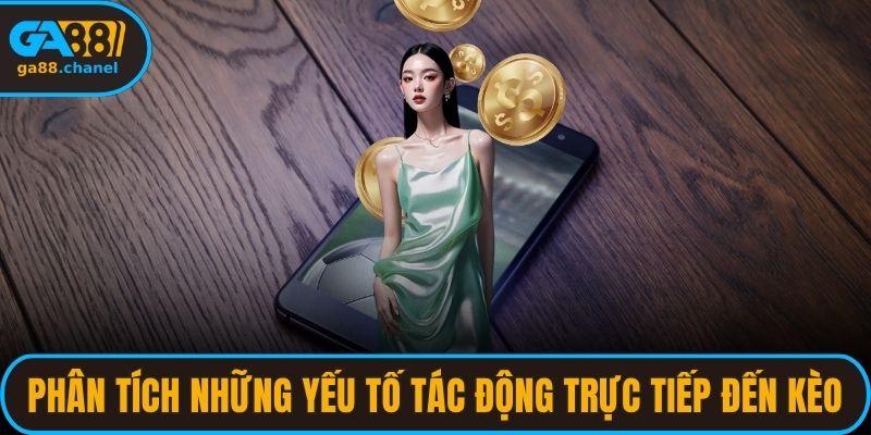 Phân tích những yếu tố tác động trực tiếp đến kèo