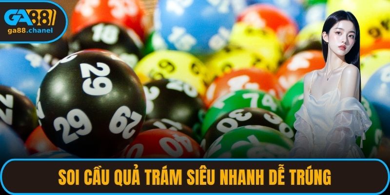 Soi Cầu Quả Trám Siêu Nhanh Dễ Trúng