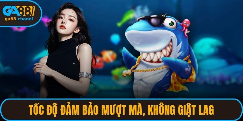 Tốc độ đảm bảo mượt mà, không giật lag