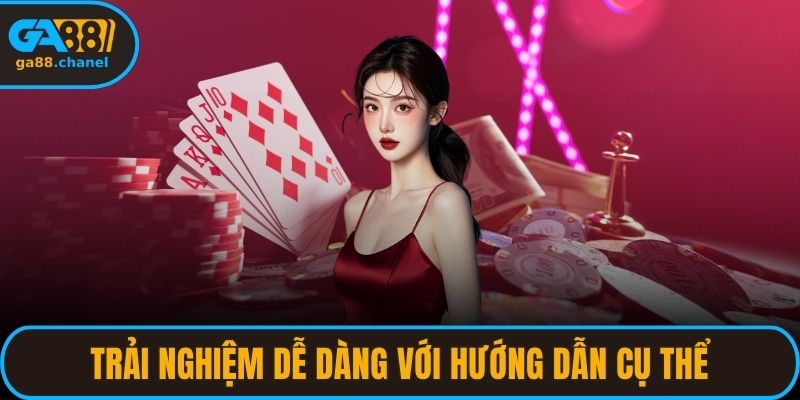 Trải nghiệm dễ dàng với hướng dẫn cụ thể