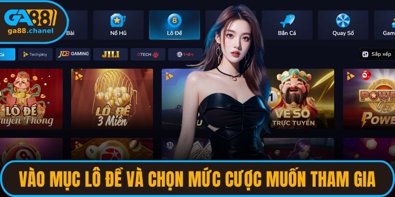 Vào mục Lô đề và chọn mức cược muốn tham gia